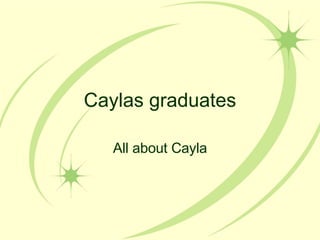 Caylas graduates All about Cayla 