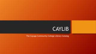 CAYLIB
The Cayuga Community College Library Catalog

 