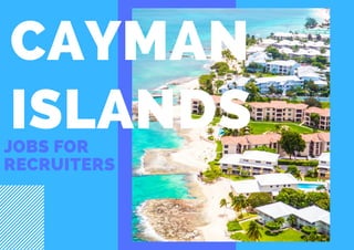 CAYMAN
ISLANDSJOBS FOR
RECRUITERS
 