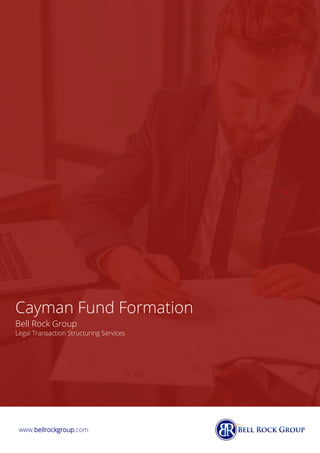 Cayman Fund Formation
Bell Rock Group
Legal Transaction Structuring Services
www.bellrockgroup.com
 