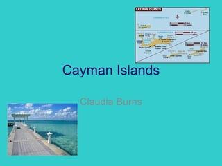 Cayman Islands

  Claudia Burns
 