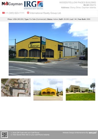 WOODS/YELLOW PAGES BUILDING
MLS# 406274
Address: Dorcy Drive, Cayman Islands
+1 (345) 623-1111 International Realty Group Ltd.
Price: US$4,385,000 | Type: For Sale (Commercial) | Status: Active | SqFt: 26,300 | Lot:1.94 | Year Built: 2000
1. Scan QR Code with your Cell Phone
2. View Saved Web Site on your Cell Phone instantly
Website Design & Maintenance By:
 