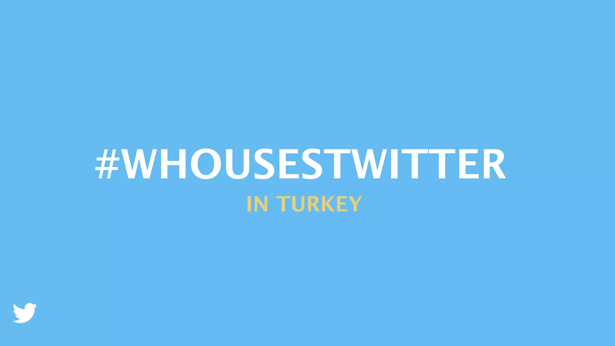 #WHOUSESTWITTER	

IN TURKEY	

 