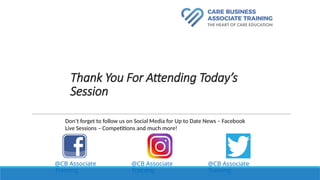 Thank You For Attending Today’s
Session
@CB Associate
Training
Don’t forget to follow us on Social Media for Up to Date News – Facebook
Live Sessions – Competitions and much more!
@CB Associate
Training
@CB Associate
Training
 