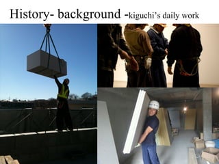History- background -kiguchis daily work
 