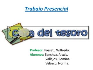 Trabajo Presencial
Profesor: Fossati, Wilfredo.
Alumnos: Sanchez, Alexis.
Vallejos, Romina.
Velazco, Norma.
 
