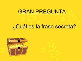¿Cuál es la frase secreta? GRAN PREGUNTA 