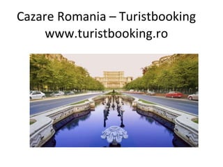 Cazare Romania – Turistbooking
www.turistbooking.ro
 