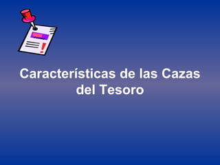 Características de las Cazas del Tesoro 