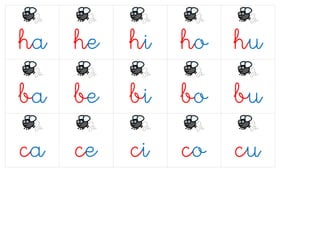 ha he hi ho hu
ba be bi bo bu
ca ce ci co cu
 