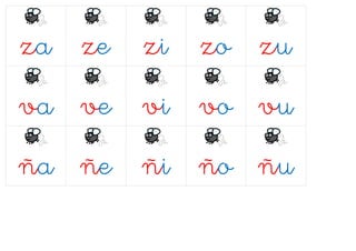 za ze zi zo zu
va ve vi vo vu
ña ñe ñi ño ñu
 