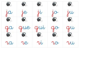 ja je ji jo ju
ga gue gui go gu
ra re ri ro ru
 