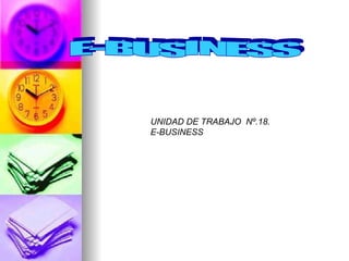 INICIACIÓN. UNIDAD DE TRABAJO  Nº.18.  E-BUSINESS E-BUSINESS 