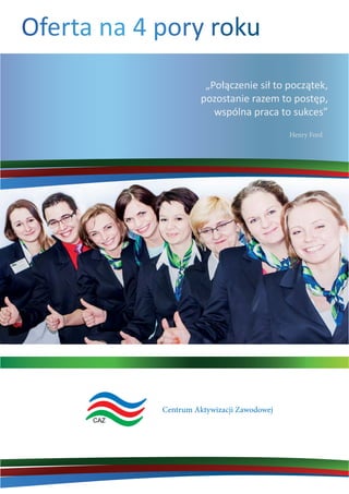 Centrum Aktywizacji Zawodowej
Oferta na 4 pory roku
Henry Ford
 