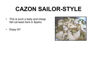 CAZON SAILOR-STYLE This is such a tasty and cheap fish (at least here in Spain) Enjoy it!!! 