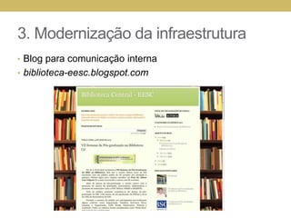 3. Modernização da infraestruturaSegurançaFurtode mochilasArmáriosdigitais -> fechadurasmanuaisNovosarmáriosCartazesSegurança no fechamento da BibliotecaProvisório -> definitivo (como no ICMC)Projeto de CFTV com câmeras IP