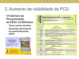 Plano de ação 2011-2014ReformasadministrativasAumento da visibilidade da PCDModernização da infraestruturaDesenvolvimento de política de formação de acervos