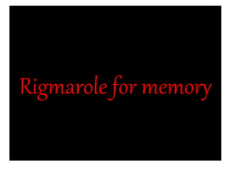 Rigmarole for memory
 