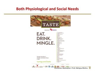 Both Physiological and Social Needs
Consumer Motivation I Prof. Abhipsa Mishra
 