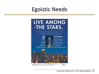Egoistic Needs
Consumer Motivation I Prof. Abhipsa Mishra
 