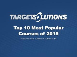 Top 10 Most Popular
Courses of 2015
BASED ON TOTAL NUMBER OF COMPLETIONS
 