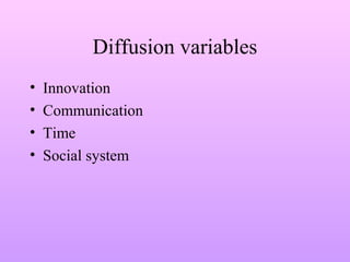 Diffusion variables
• Innovation
• Communication
• Time
• Social system
 