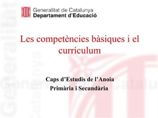 Les competències bàsiques i el currículum ,[object Object],[object Object]