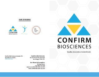 Quality. Innovation. Commitment.
Confirm BioSciences
10123 Carroll Canyon Road
San Diego, CA 92131
For More Information:
Michael Zures
Tel: 858.875.0266
mzures@confirmbiosciences.com
www.confirmbiosciences.com
Confirm BioSciences donates 5%
of profits to charity
#ConfirmCares
TESTCOUNTRY.COM
Making Life Easier
OUR DIVISIONS
 