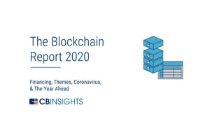 1
Financing, Themes, Coronavirus,
& The Year Ahead
The Blockchain
Report 2020
 