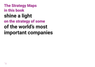 viii
The Strategy Maps
in this book
shine a light
on the strategy of some
of the world’s most
important companies
 