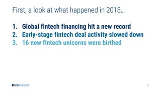 8
First, a look at what happened in 2018…
1. Global fintech financing hit a new record
2. Early-stage fintech deal activit...
