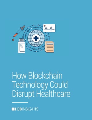 I
How Blockchain
Technology Could
Disrupt Healthcare
 