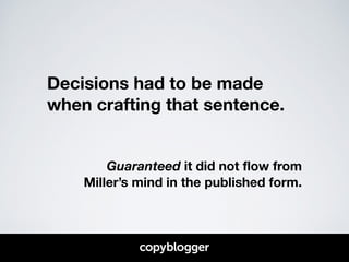 Decisions had to be made 
when crafting that sentence. 
! 
! 
Guaranteed it did not flow from 
Miller’s mind in the publis...