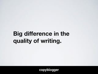 Big difference in the 
quality of writing. 
 