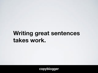 Writing great sentences 
takes work. 
 
