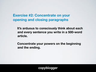 Exercise #2: Concentrate on your 
opening and closing paragraphs 
! 
It’s arduous to consciously think about each 
and eve...