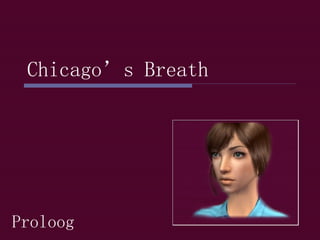 Chicago’s Breath Proloog 