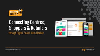 Centre Buzz : Connecting centres, shoppers and retailers.
