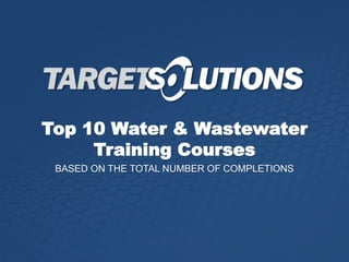 Top 10 Water & Wastewater
Training Courses
BASED ON THE TOTAL NUMBER OF COMPLETIONS
 