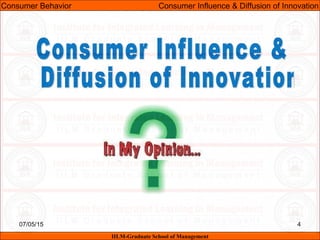 07/05/15 4
Consumer Behavior Consumer Influence & Diffusion of Innovation
IILM-Graduate School of Management
 