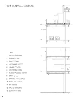50
Level 2
18' - 5"
Level 3
31' - 5"
Level 5
57' - 5"
Level 6
70' - 5"
Level 1
0' - 5"
A109
6
1
2
3
4
5
6
7
8
9
10
THOMPSON WALL SECTIONS
1 METAL PANELING
FURING STRIP
ROOF DRAIN
OPERABLE DOORS
GLASS RAILING
SPANDREL PANEL
RAISED ACCESS FLOOR
LIGHT SHELF
DOUBLE PANE GLASS
CONCRETE PANEL
KEY
PV PANELS
METAL PANELING
2
3
4
5
6
7
8
9
10
11
12
13 LOFT PARTITION
 