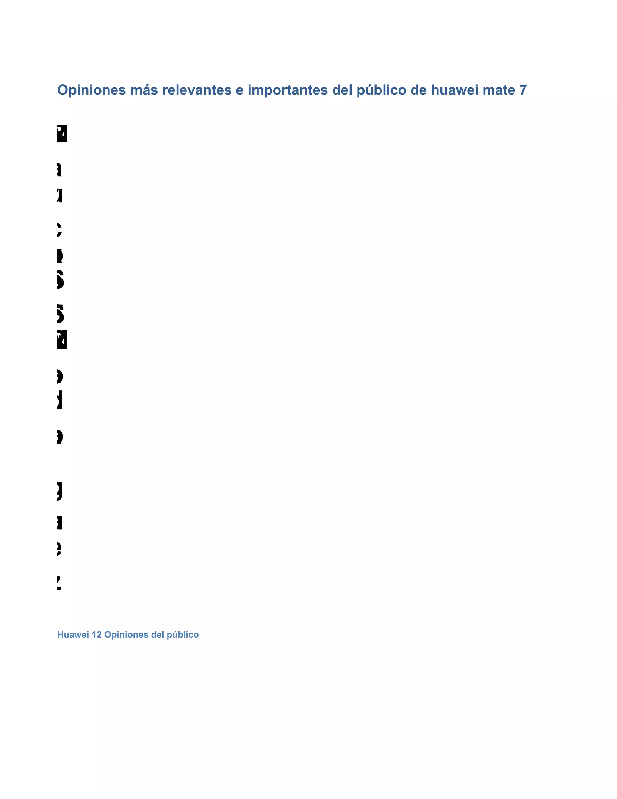 Opiniones más relevantes e importantes del público de huawei mate 7
Huawei 12 Opiniones del público
M
a
r
i
o
F
u
i
c
a
:
E
r
i
c
k
S
.
R
a
u
l
S
o
t
o
:
M
a
t
i
a
s
M
a
l
p
i
c
a
:
C
a
r
l
o
s
R
o
d
r
i
g
u
e
z
:
 