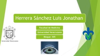 Herrera Sánchez Luis Jonathan
Facultad de Medicina
Universidad Veracruzana
Bloque: 305
 