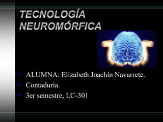 • ALUMNA: Elizabeth Joachín Navarrete.
• Contaduría.
• 3er semestre, LC-301
 