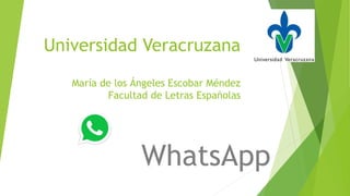 Universidad Veracruzana
María de los Ángeles Escobar Méndez
Facultad de Letras Españolas
WhatsApp
 