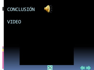 CONCLUSIÓN
VIDEO
 