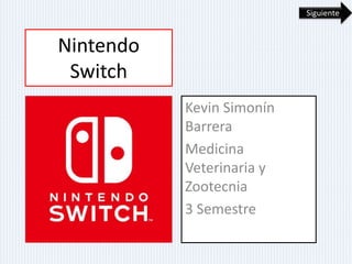 Nintendo
Switch
Kevin Simonín
Barrera
Medicina
Veterinaria y
Zootecnia
3 Semestre
Siguiente
 