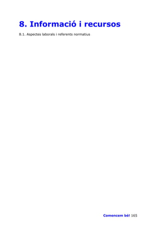 8. Informació i recursos
8.1. Aspectes laborals i referents normatius




                                               Comencem bé! 165
 