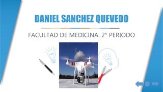 DANIEL SANCHEZ QUEVEDO
FACULTAD DE MEDICINA. 2° PERIODO
 