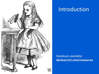 Introduction
Handouts available:
devlearn15.com/resources
2
 